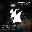 Vigel Feat Laces - Nothing To Lose Tom Swoon Radio Edit