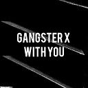 GANGSTER X - WITH YOU