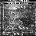 GET THE HONEY - Merchant Song