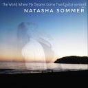 Natasha Sommer - The World Where My Dreams Come True Guitar Version…