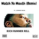 Rich Runner Rell feat Leonard Wash - Watch Yo Mouth Remix