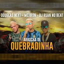 DJ RUAN NO BEAT MC IRON Douglas Next - Arrocha de Quebradinha