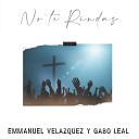 Emmanuel Velazquez feat Gabo Leal - No Te Rindas
