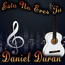 Daniel Duran - Solo Si Se Acaba El Mundo