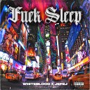 WhiteBlood feat JefeJ - Fuck Sleep