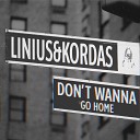 Linius Kordas - Dont Wanna Go Home