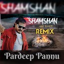 Pardeep Pannu - Shamshan Aali Rakh Remix