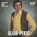 Alija Pekic - Sve si mi uzela