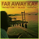 Tim Hutton feat M A D - Far Away Kay Radio Edit