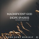 Good News Worship feat Brennon Kok - Magnificent God Hope Sparks feat Brennon Kok