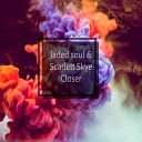 Jaded Soul Scarlett Skye - Closer