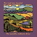 The Acoustic Medicine Show - The Road Goes on Forever