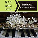 Bossa Nova Latin Jazz Piano Collective - Jazz Latin American Blues