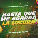 Luis Cordoba Remix - Hasta Que Me Agarra La Locura Rkt