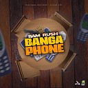 Bam Rush - Banga Phone