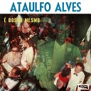 Ataulfo Alves - Quem Quiser Que Se Aborre a
