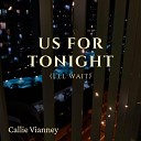 Callie Vianney - Us For Tonight I ll Wait Raw Cut