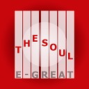 E Great - The Soul