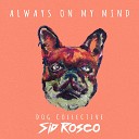 Dog Collective Sid Rosco - Always On My Mind