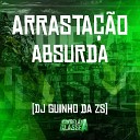 DJ Guinho da ZS - Arrasta o Absurda
