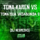 DJ Negresko - Toma Karen Vs Toma Sua Vagabunda 2