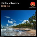 Nikolay Mikryukov - Tropics Original Mix