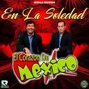EL CORAZON DE MEXICO - En la Soledad