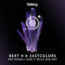 Bert H Eastcolors - Fast Moving