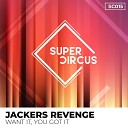 Jackers Revenge - Want It You Got It Extended Mix