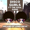 Disco Gurls feat The Soul Gang - Dreams Of Loneliness Extended Mix
