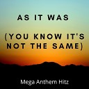 Mega Anthem Hitz - As It Was You know it s not the same