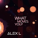 Alex L - What Moves You