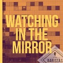 Los Baristas Jorge Andres Ramirez juan david fernandez Jose Luis Ramirez Echavarr… - Whatching in the Mirror