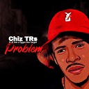 Chiz TRs feat Tigga Ma Target ILL Tee - Problem