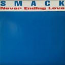 Smack - Never Ending Love Club Mix