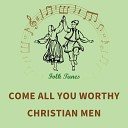 English Folksongs - Come all you worthy Christian men