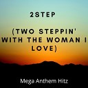 Mega Anthem Hitz - 2step Two steppin with the woman I love