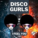 Disco Gurls - I Feel You Extended Mix