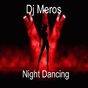 Dj Meros - Night Dancing Remix