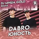 Dabro - Юность DJ Миша Gold Remix
