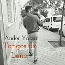 Ander Yarza feat Loli Abad a Israel Suarez Pira a Antonio S nchez Jesus Bachiller… - Tangos de Luna