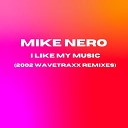 Mike Nero - I Like My Music 2002 Wavetraxx Remix
