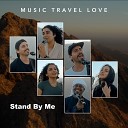 Music Travel Love - Stand by Me