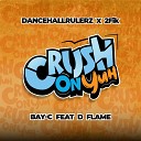 DancehallRulerz 2Fik Bay C feat D Flame - Crush On Yuh