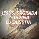 Julio Miguel Grupo Nueva Vida - Jesus Sagrada y Divina Eucaristia