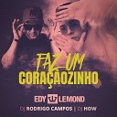 Edy Lemond DJ Rodrigo Campos DJ How - Faz um Cora ozinho