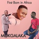 MOKGALAKA feat Bornfire Dube Boss Queen - First Born in Africa