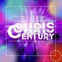 Chris Century - Moment of Bliss Original Mix