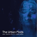 The Urban Mods - Your Love Is Mine Radio Edit