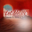 Omom feat Astra Tody - Let Me In